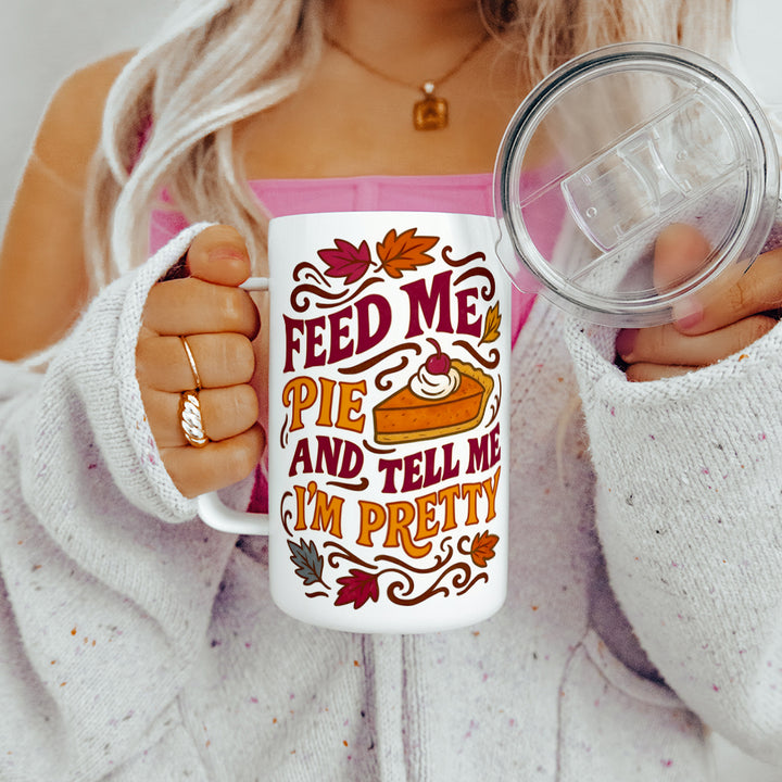 Feed Me Pie and Tell Me I'm Pretty Insulated Travel Mug