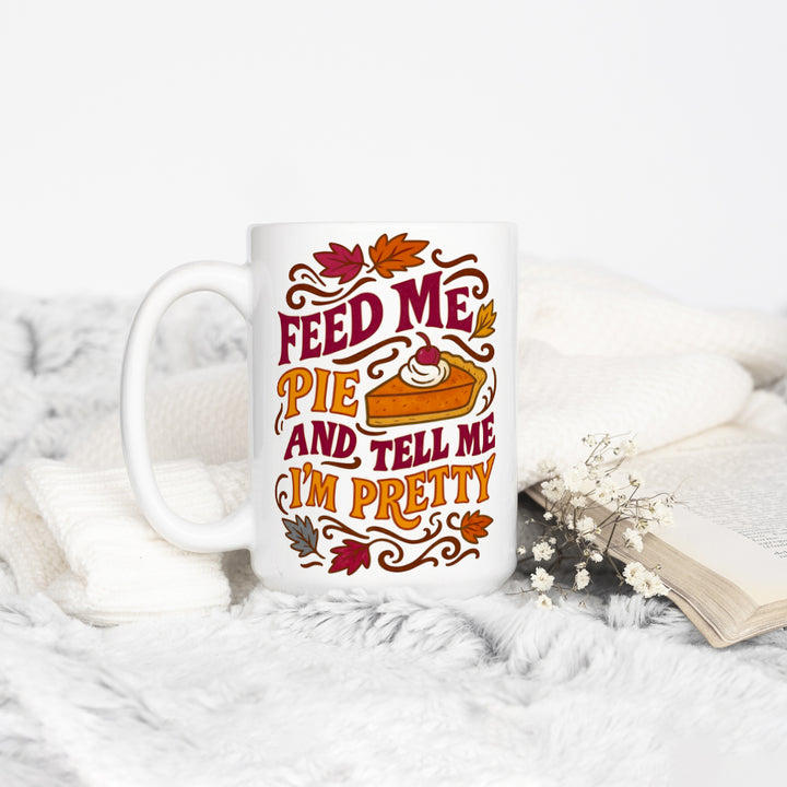 Feed Me Pie and Tell Me I'm Pretty Mug