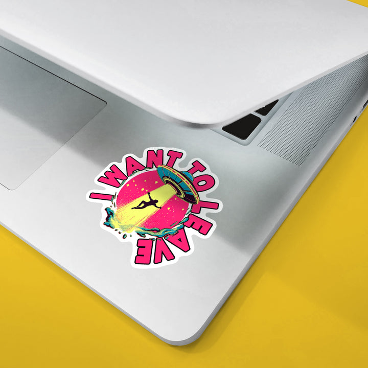 I Want To Leave Sticker