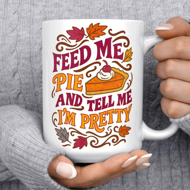 Feed Me Pie and Tell Me I'm Pretty Mug - Loftipop