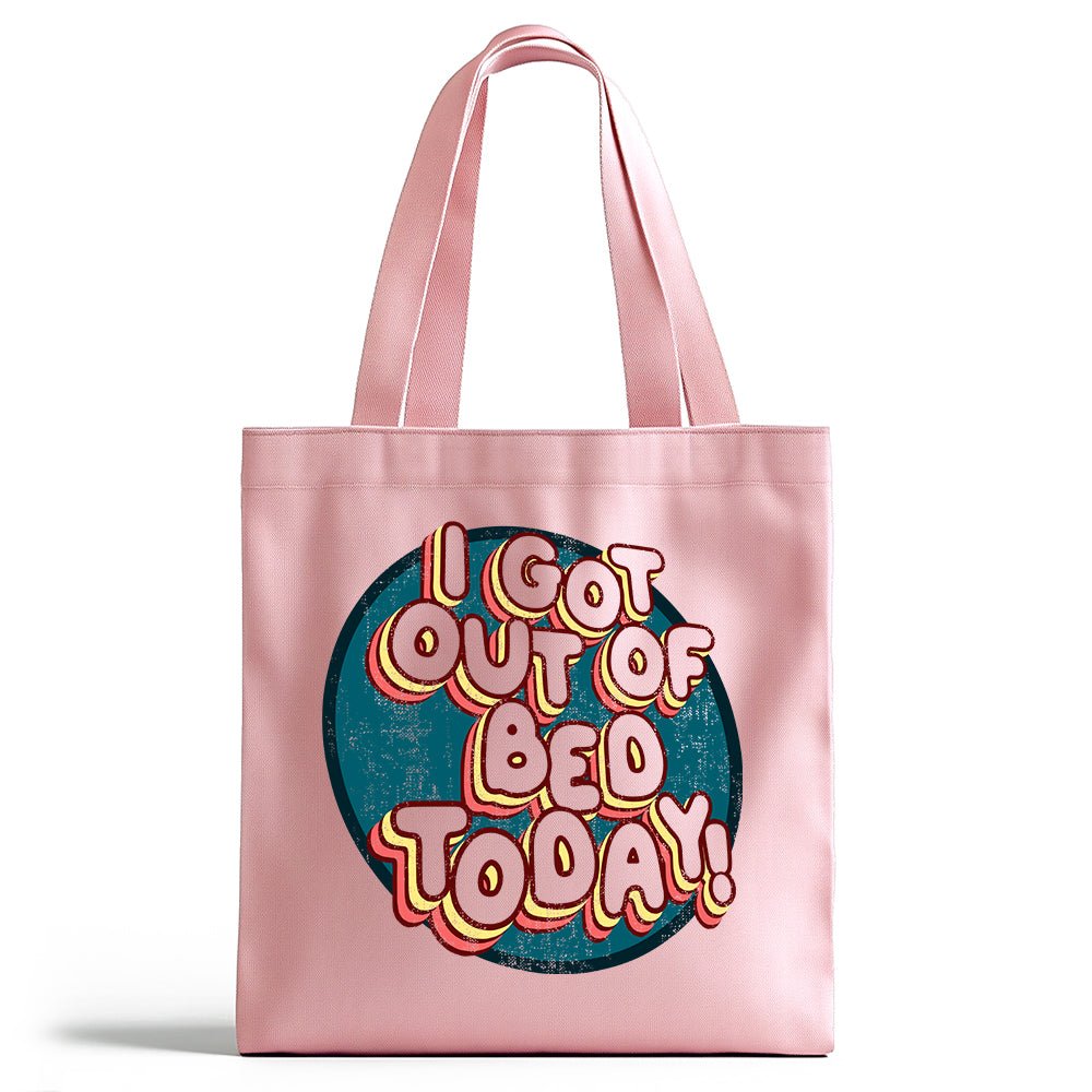 I Got Out of Bed Today Tote Bag - Loftipop