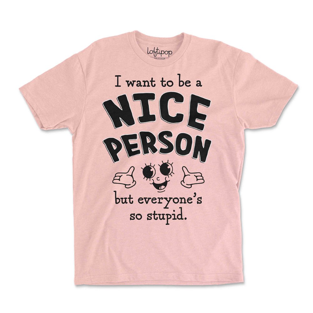 I Want to Be a Nice Person Crewneck Tshirt - Loftipop