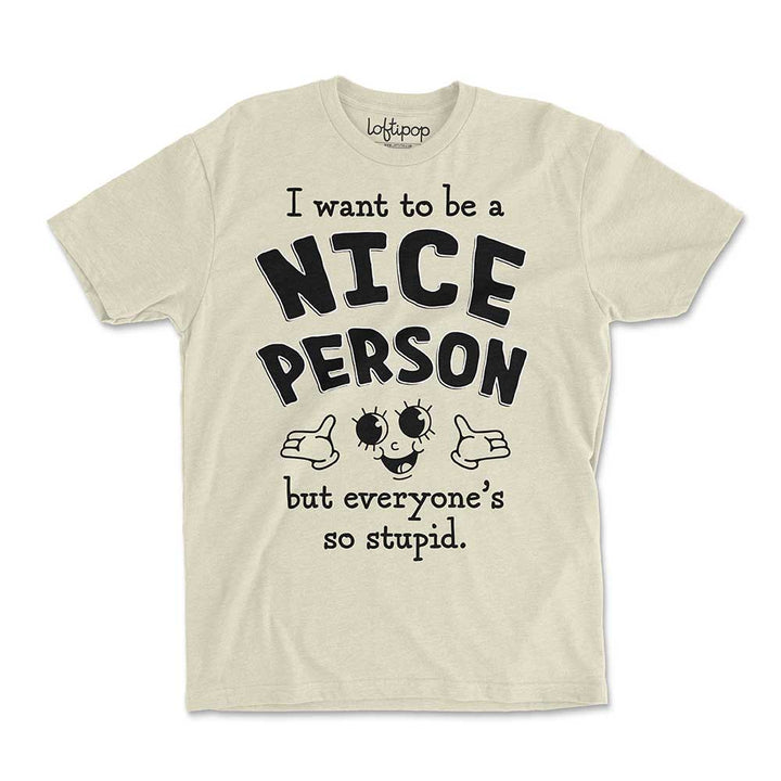 I Want to Be a Nice Person Crewneck Tshirt - Loftipop