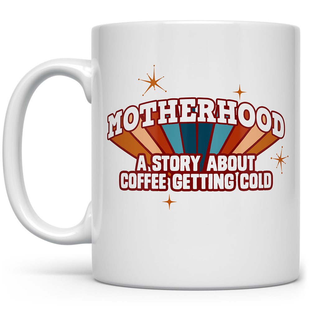 Mug that says Motherhood: A Story About Coffee Getting Cold