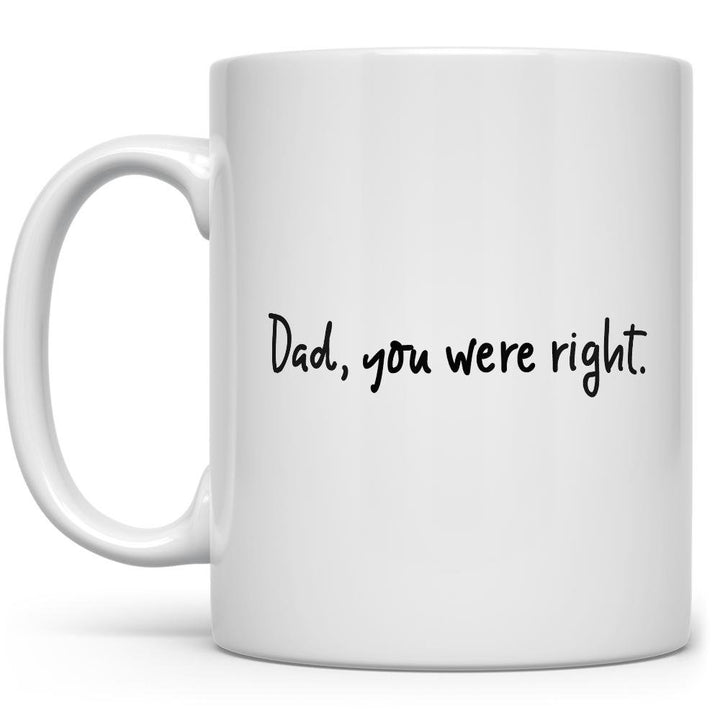 Dad, You Were Right Mug on white background