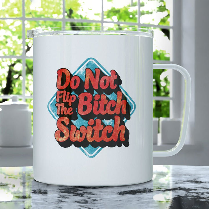 Do Not Flip The Bitch Switch Insulated Travel Mug - Loftipop