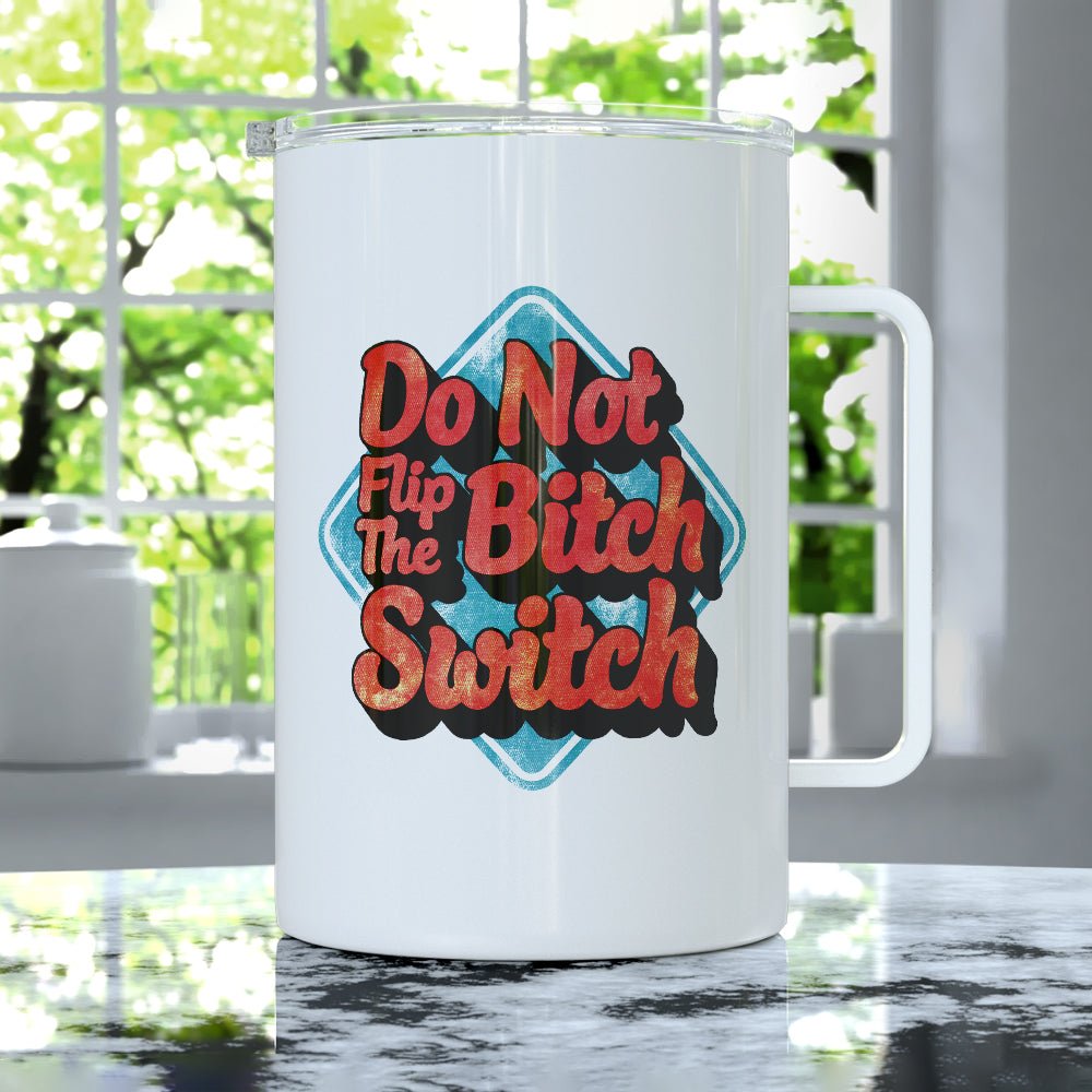 Do Not Flip The Bitch Switch Insulated Travel Mug - Loftipop