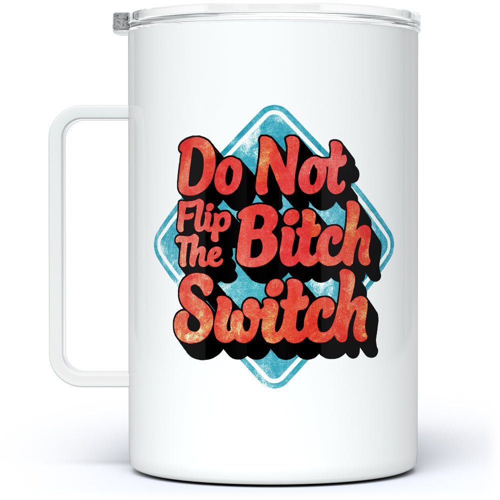 Do Not Flip The Bitch Switch Insulated Travel Mug - Loftipop