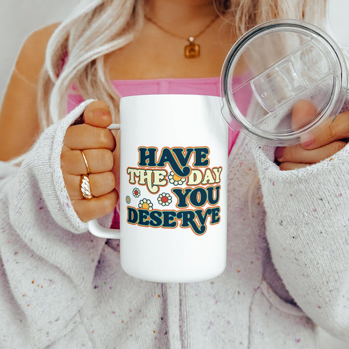 Have The Day You Deserve Insulated Travel Mug - Loftipop