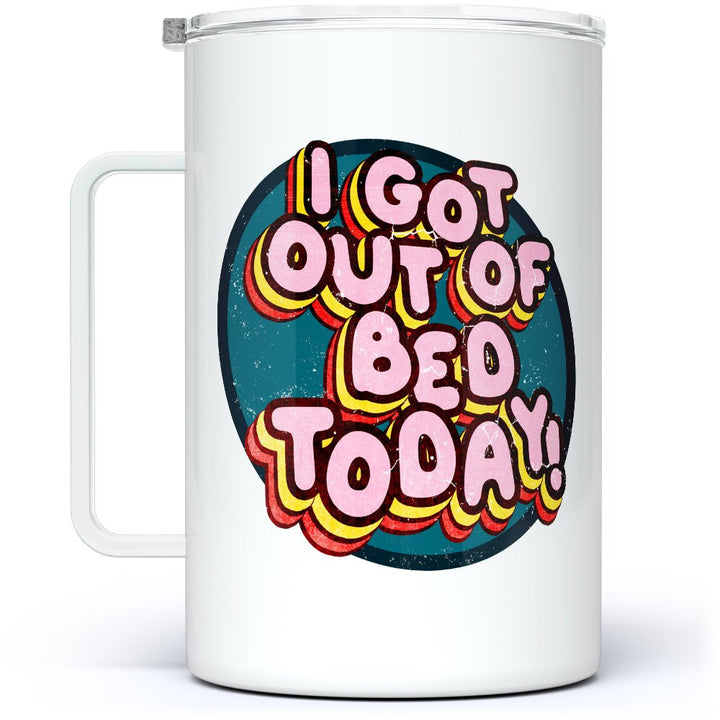 I Got Out of Bed Today Insulated Travel Mug - Loftipop