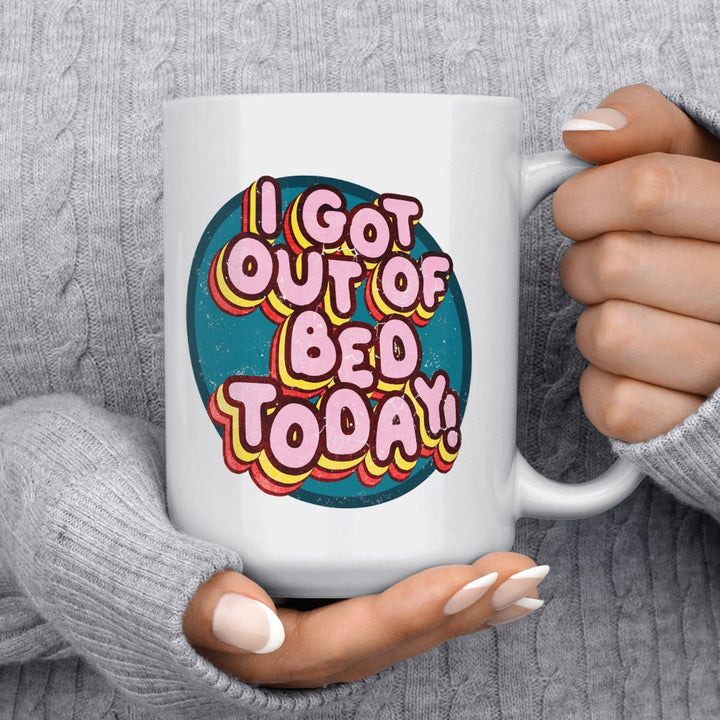 I Got Out of Bed Today Mug - Loftipop