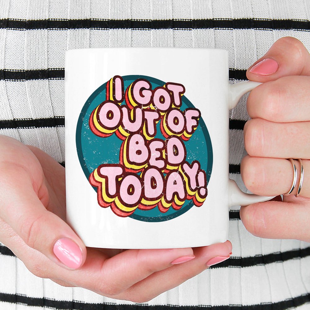 I Got Out of Bed Today Mug - Loftipop