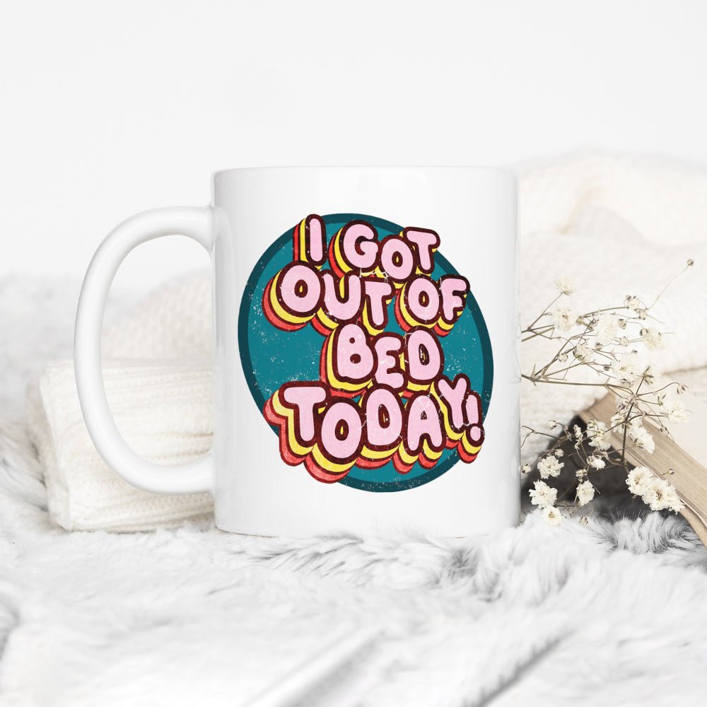 I Got Out of Bed Today Mug - Loftipop