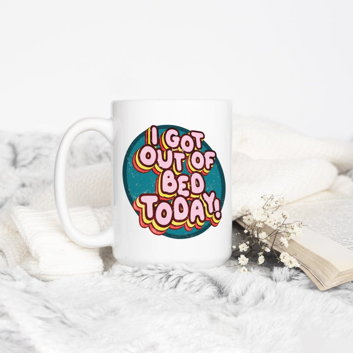 I Got Out of Bed Today Mug - Loftipop