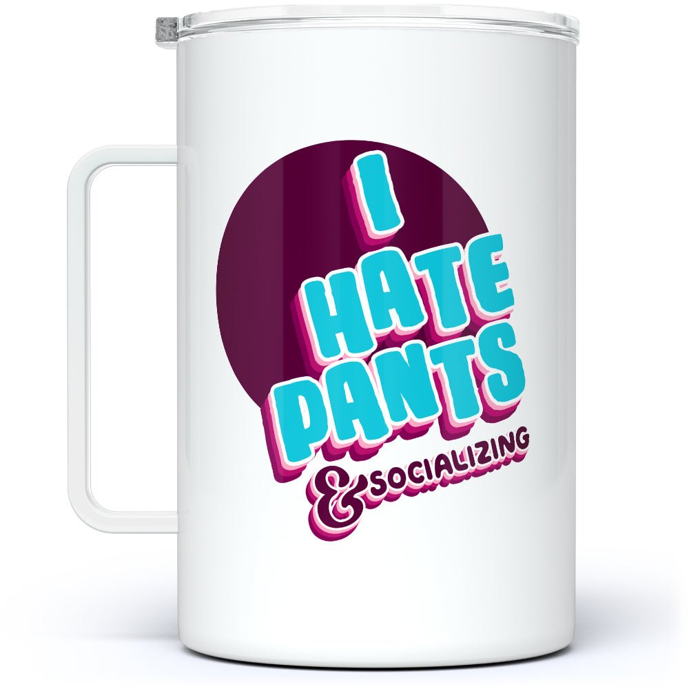 I Hate Pants & Socializing Insulated Travel Mug - Loftipop