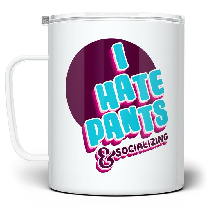 I Hate Pants & Socializing Insulated Travel Mug - Loftipop