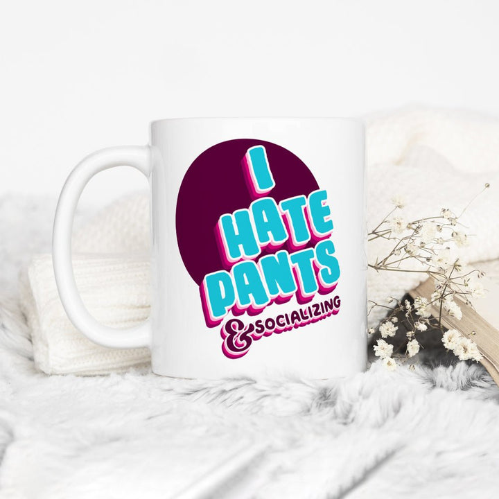 I Hate Pants & Socializing Mug - Loftipop