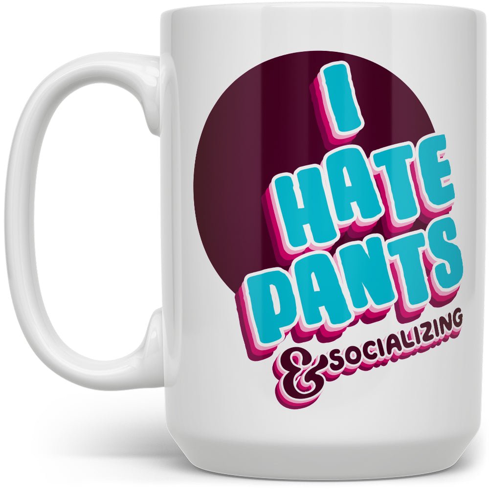 I Hate Pants & Socializing Mug - Loftipop