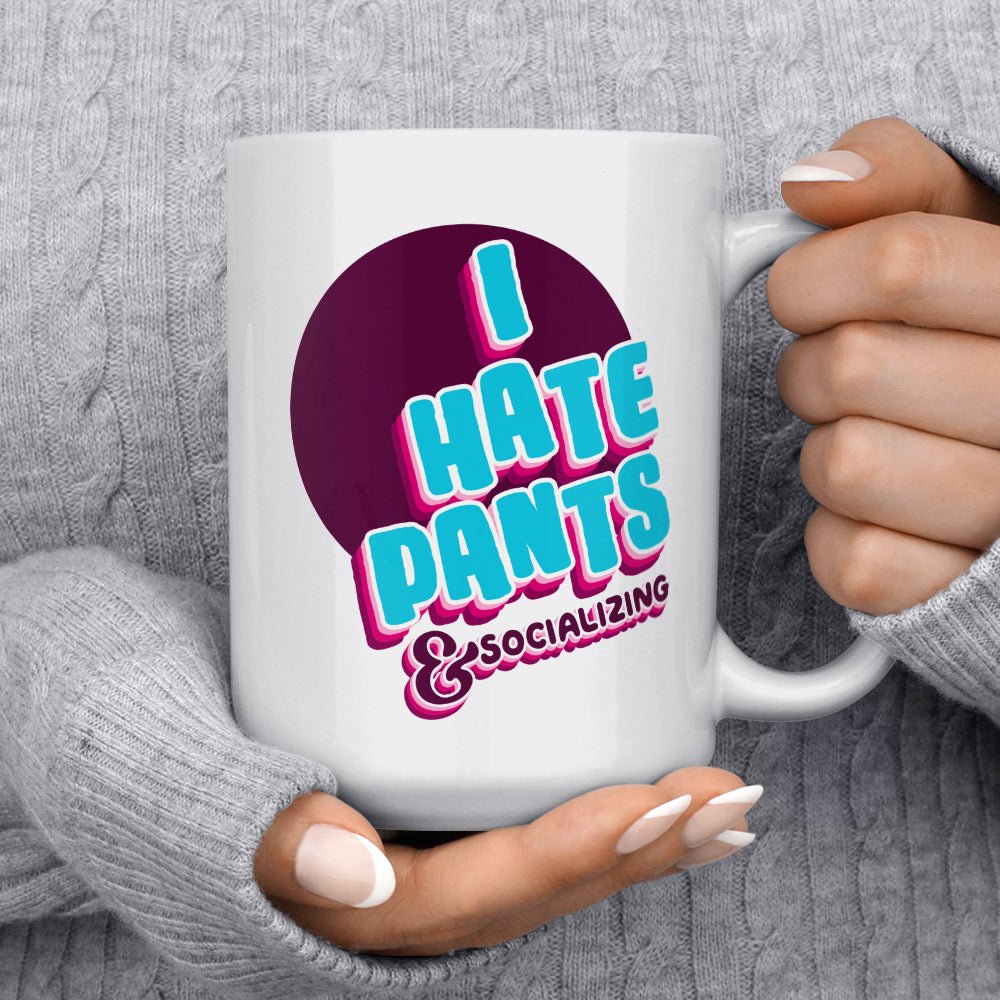 I Hate Pants & Socializing Mug - Loftipop