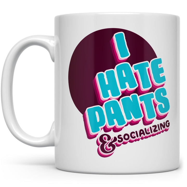 I Hate Pants & Socializing Mug - Loftipop