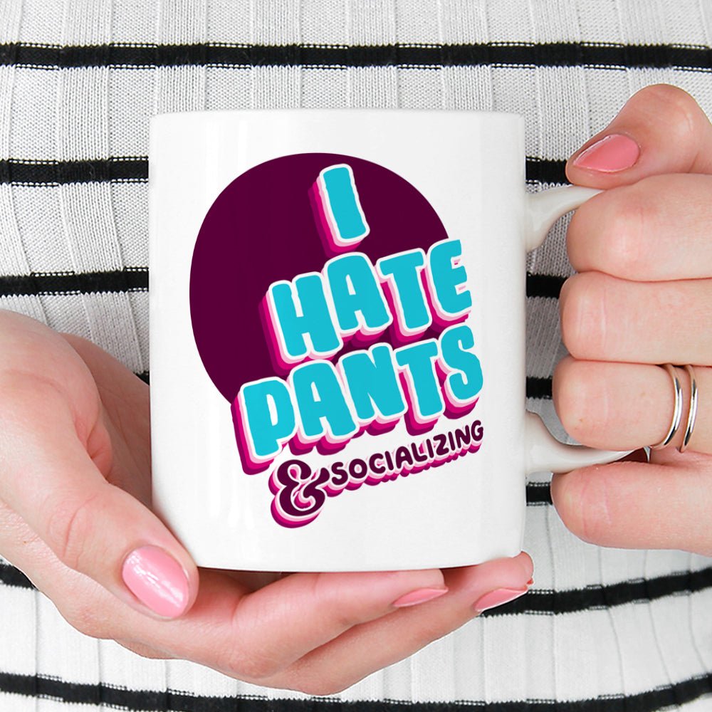 I Hate Pants & Socializing Mug - Loftipop