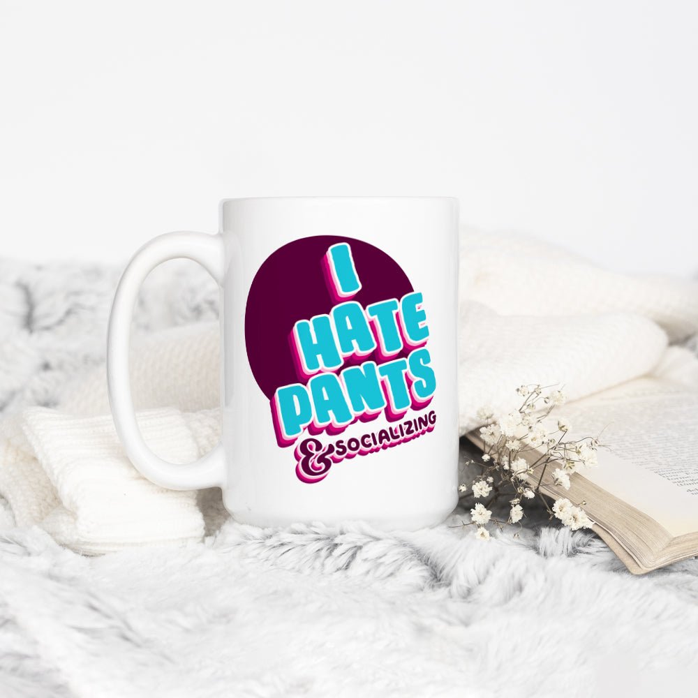 I Hate Pants & Socializing Mug - Loftipop