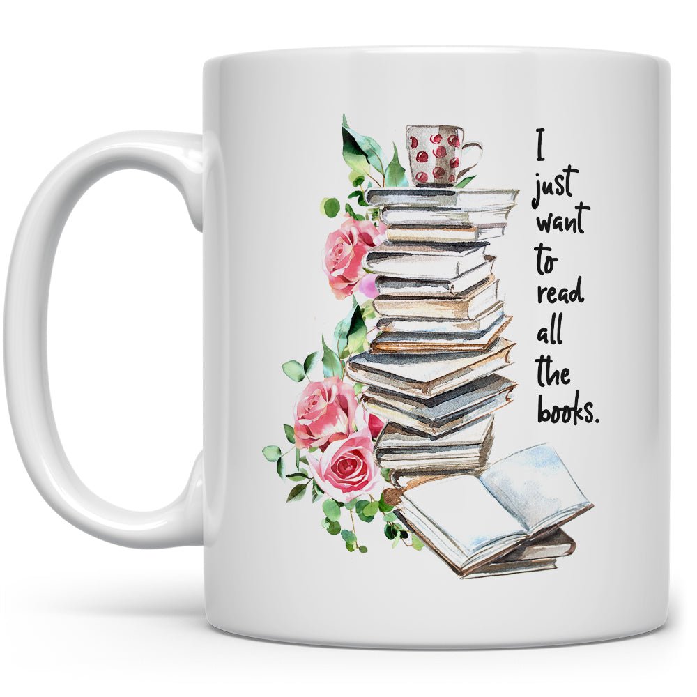 I Just Want To Read All The Books Mug - Loftipop