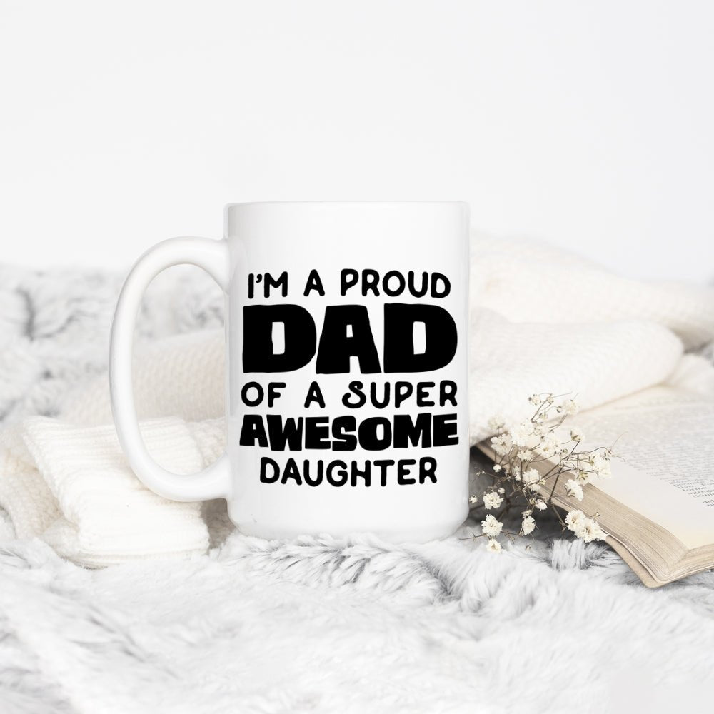 I'm A Proud Dad of A Super Awesome Daughter Mug - Loftipop