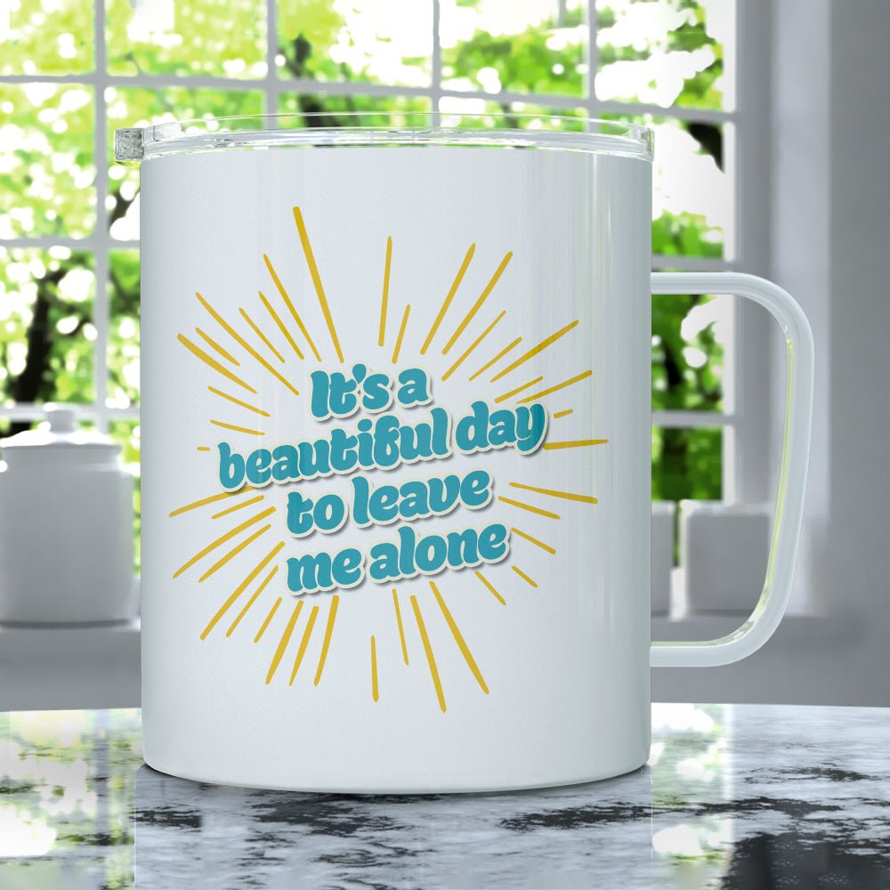 It's a Beautiful Day to Leave Me Alone Insulated Travel Mug - Loftipop