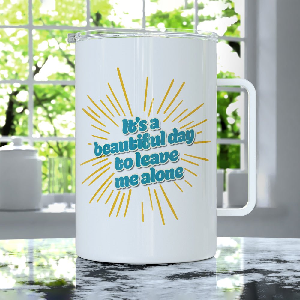 It's a Beautiful Day to Leave Me Alone Insulated Travel Mug - Loftipop