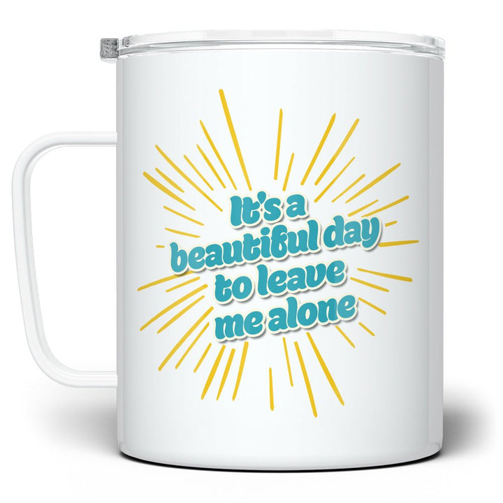 It's a Beautiful Day to Leave Me Alone Insulated Travel Mug - Loftipop