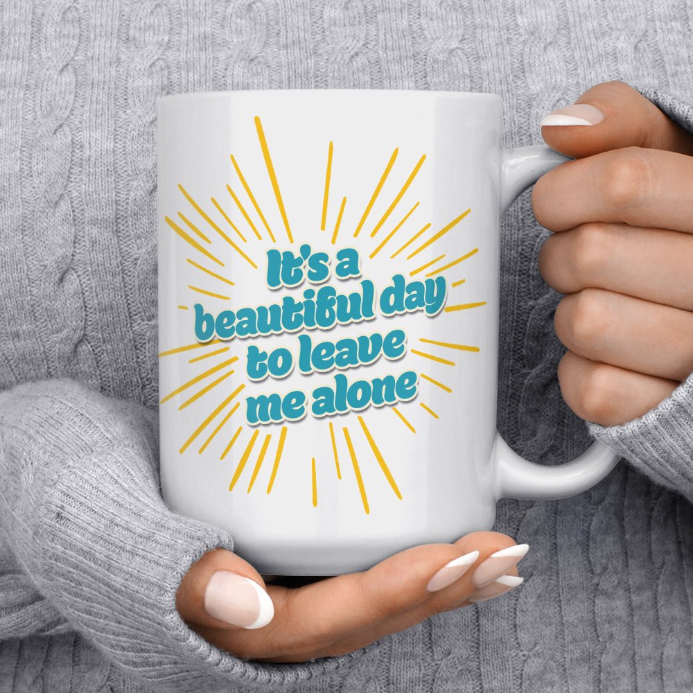 It's a Beautiful Day to Leave Me Alone Mug - Loftipop