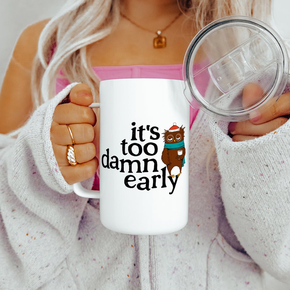 It's Too Damn Early Insulated Travel Mug - Loftipop