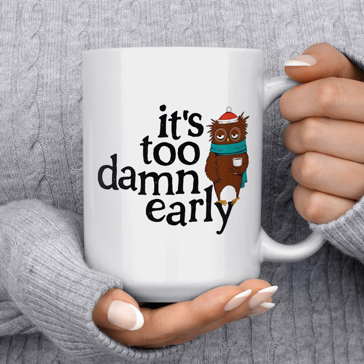 It's Too Damn Early Mug - Loftipop