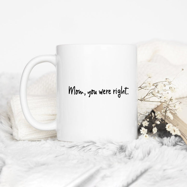 Mom, You Were Right Mug - Loftipop