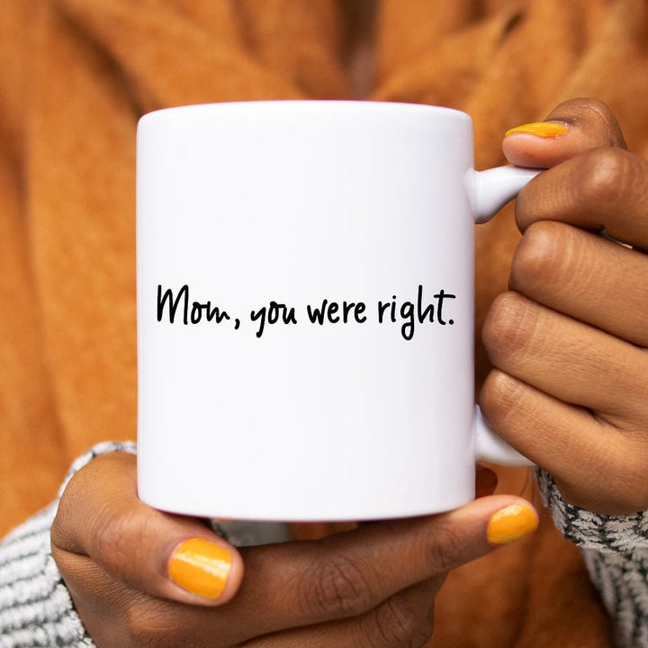 Mom, You Were Right Mug - Loftipop