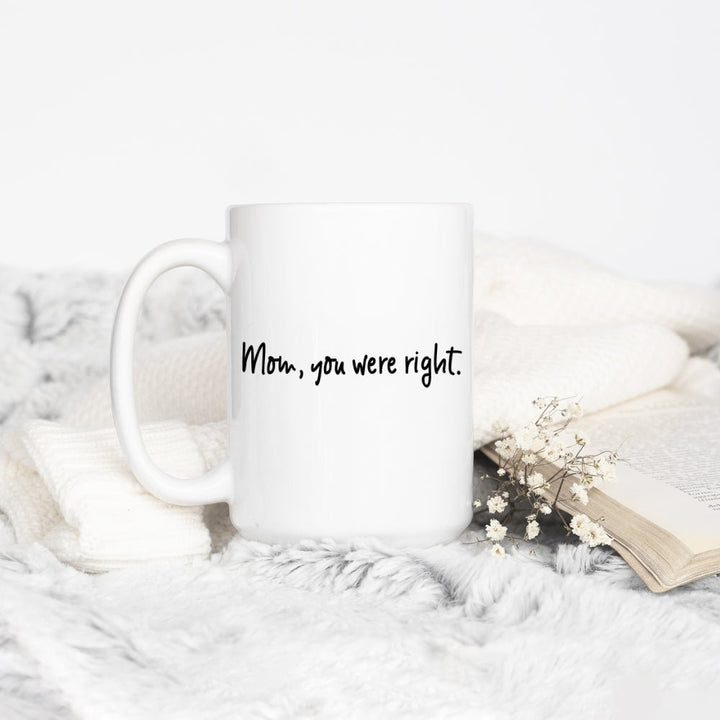 Mom, You Were Right Mug - Loftipop