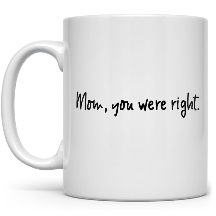 Mom, You Were Right Mug - Loftipop