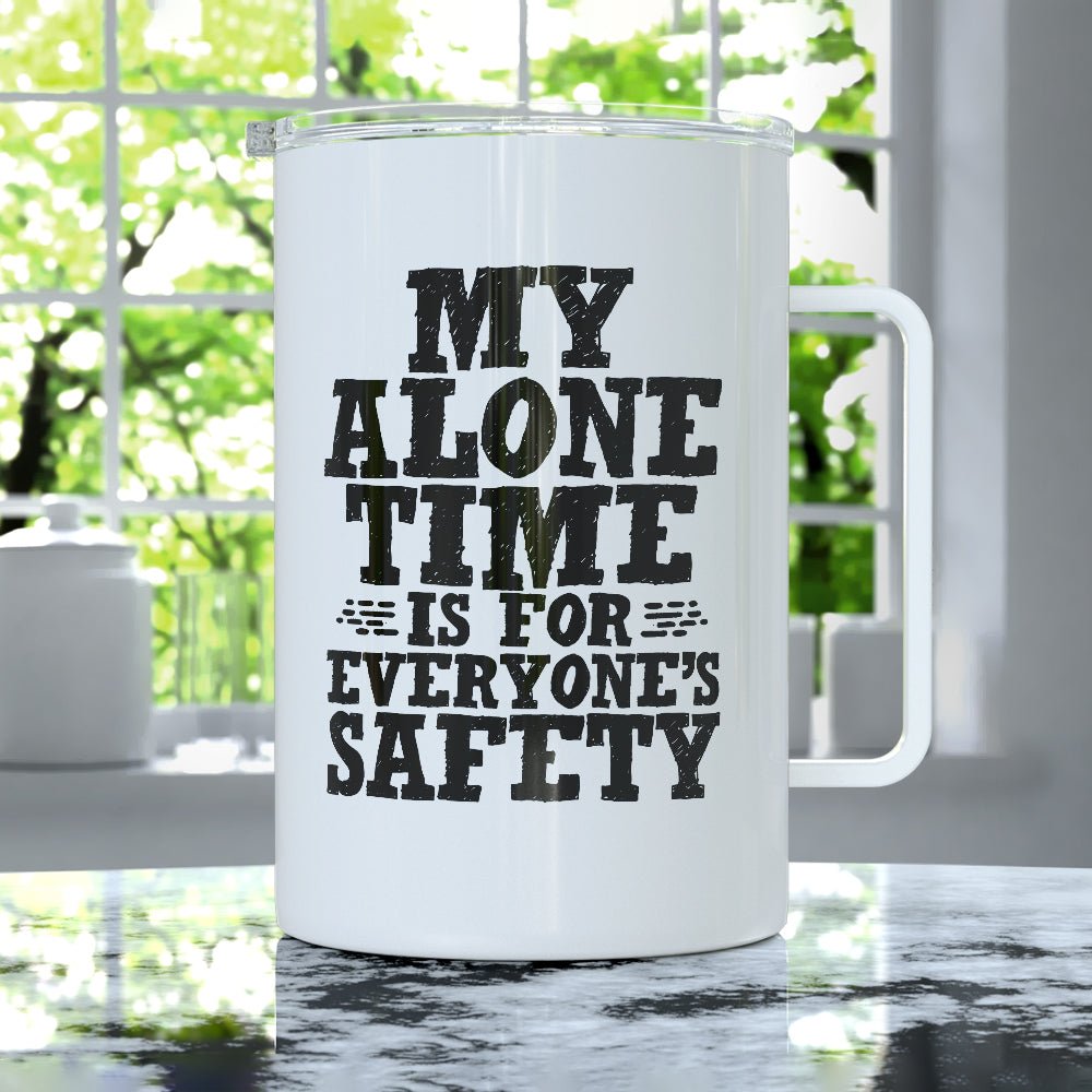 My Alone Time is For Everyone's Safety Insulated Travel Mug - Loftipop