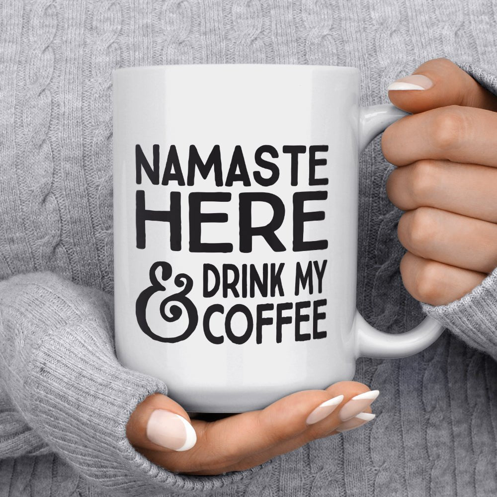 Namaste Here and Drink My Coffee Mug - Loftipop