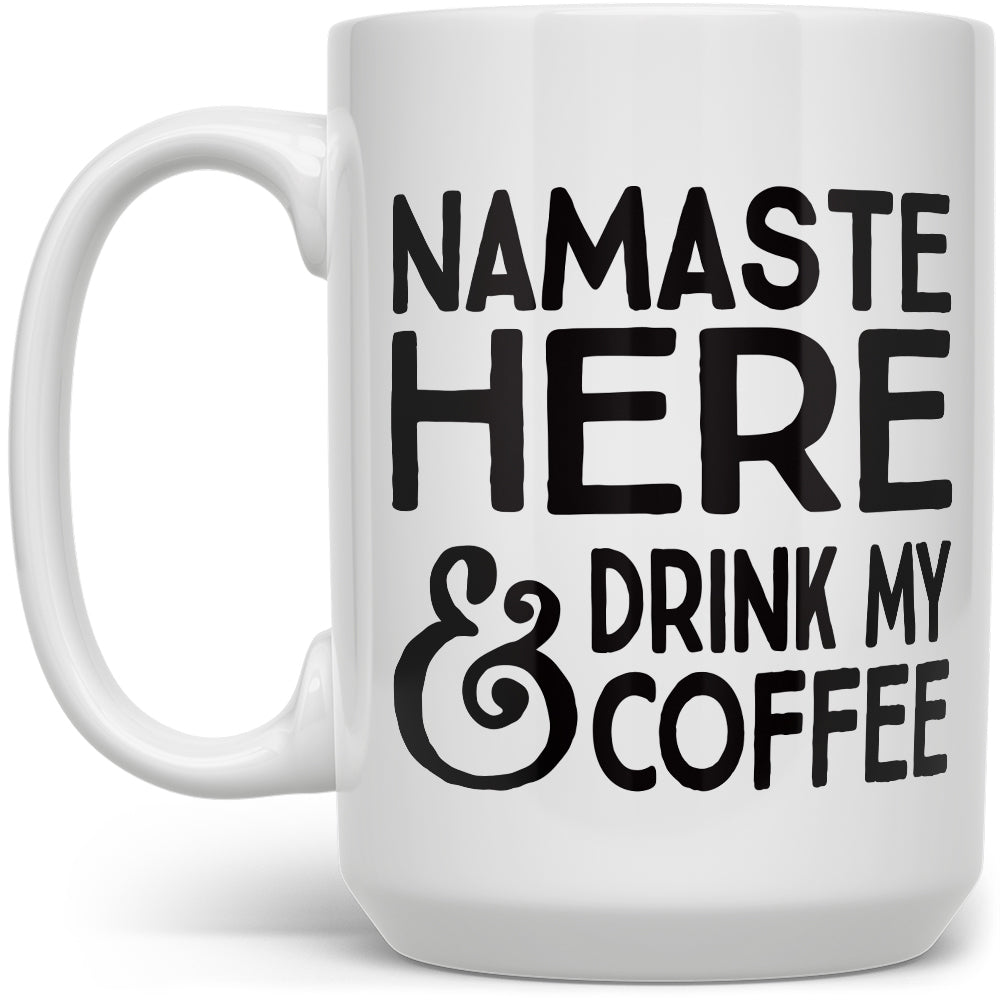 Namaste Here and Drink My Coffee Mug - Loftipop