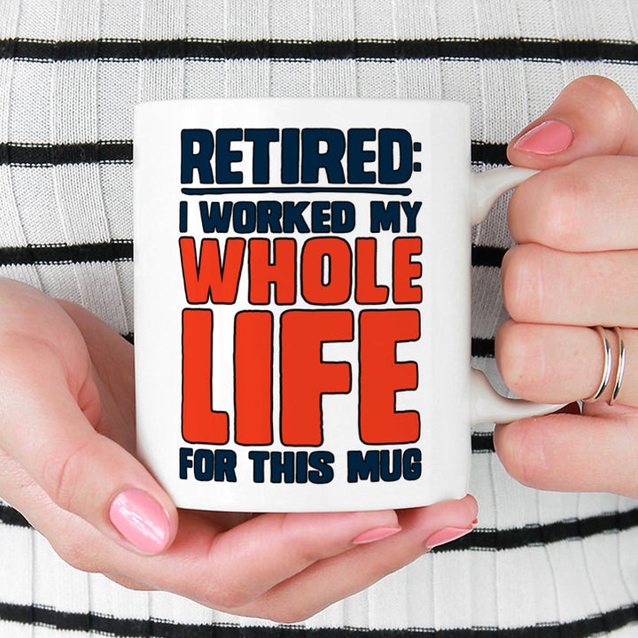 Retired I Worked My Whole Life For This Mug - Loftipop