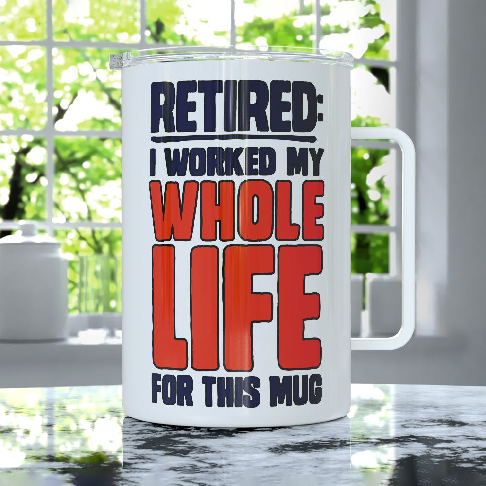 Retired I Worked My Whole Life For This Mug Insulated Travel Mug - Loftipop