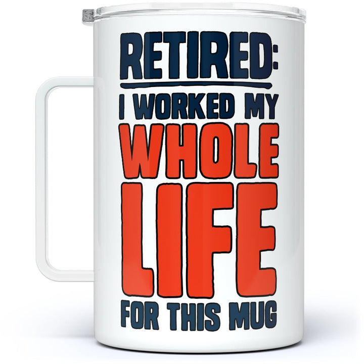 Retired I Worked My Whole Life For This Mug Insulated Travel Mug - Loftipop