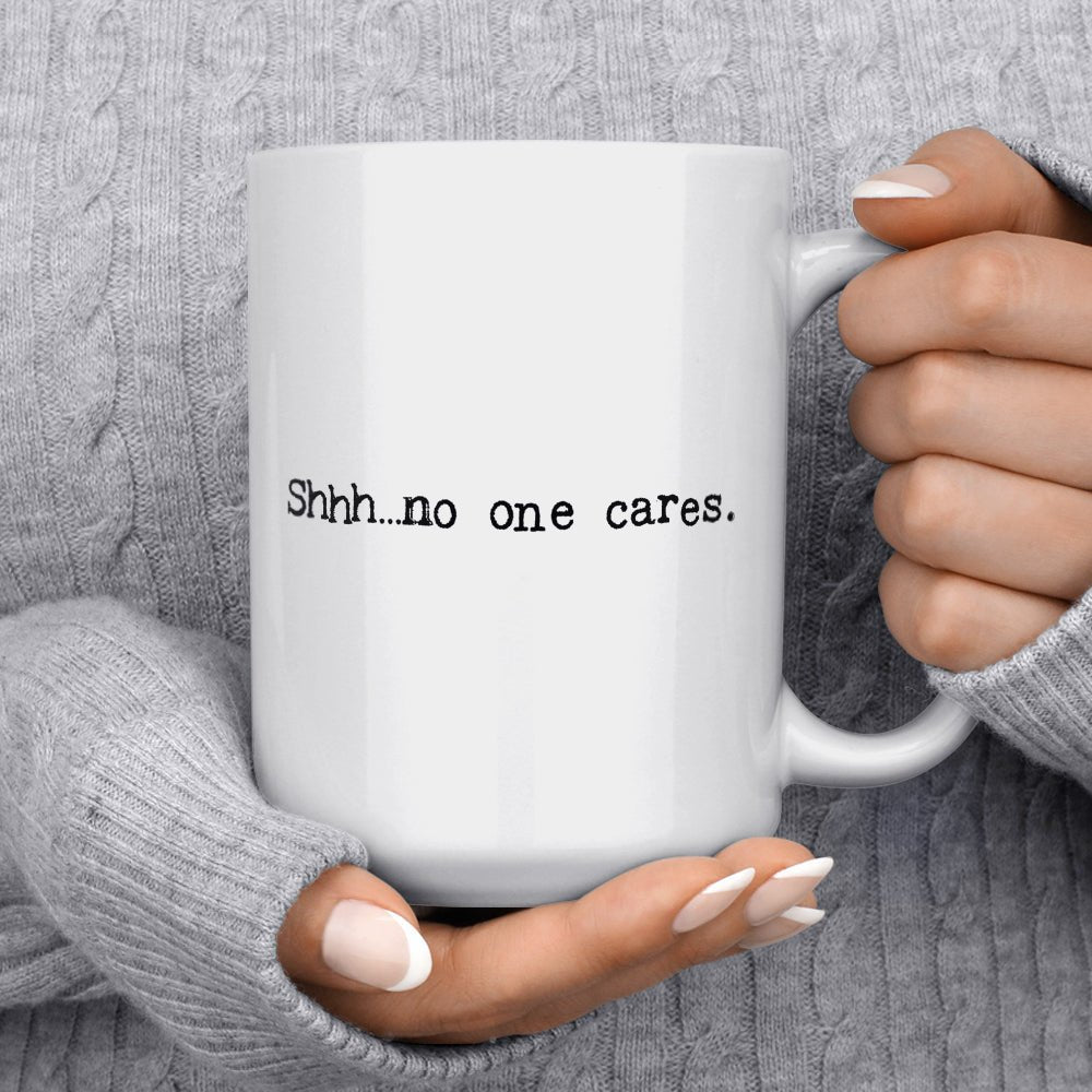 Shhh...no one cares Mug - Loftipop