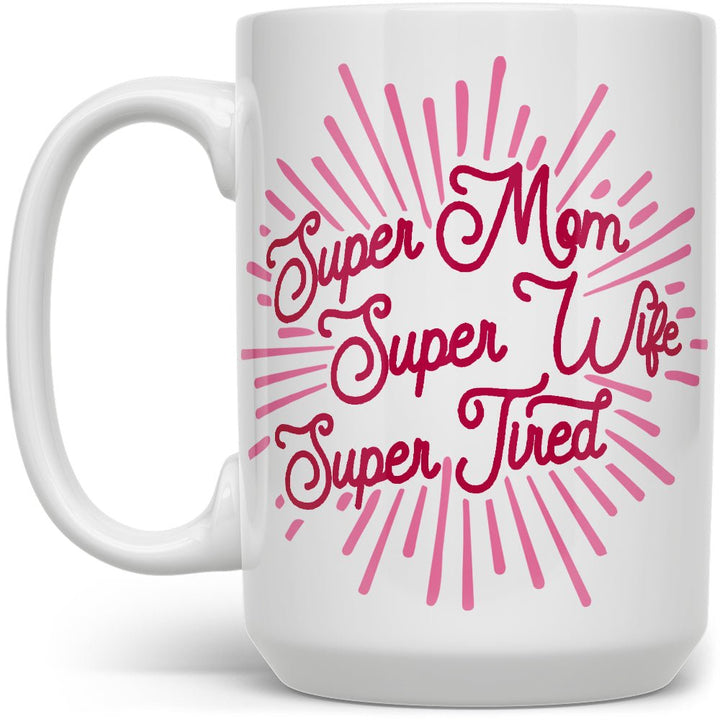 Super Mom Super Wife Super Tired Mug - Loftipop