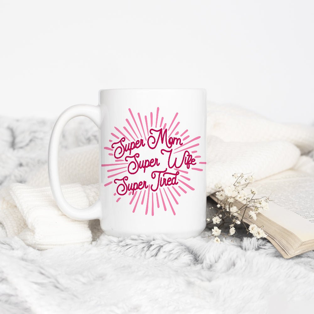 Super Mom Super Wife Super Tired Mug - Loftipop