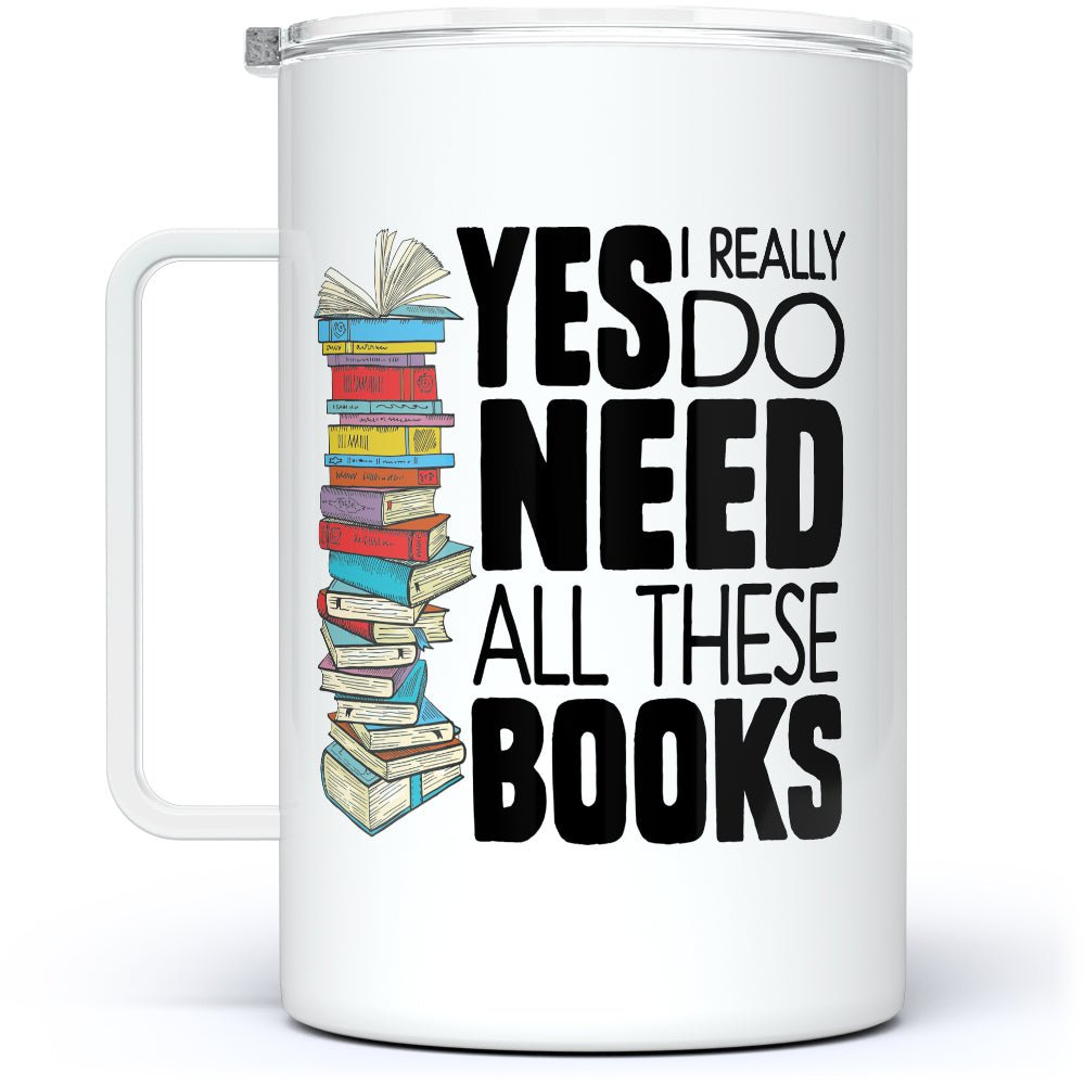 Yes I Really Do Need All These Books Insulated Travel Mug - Loftipop