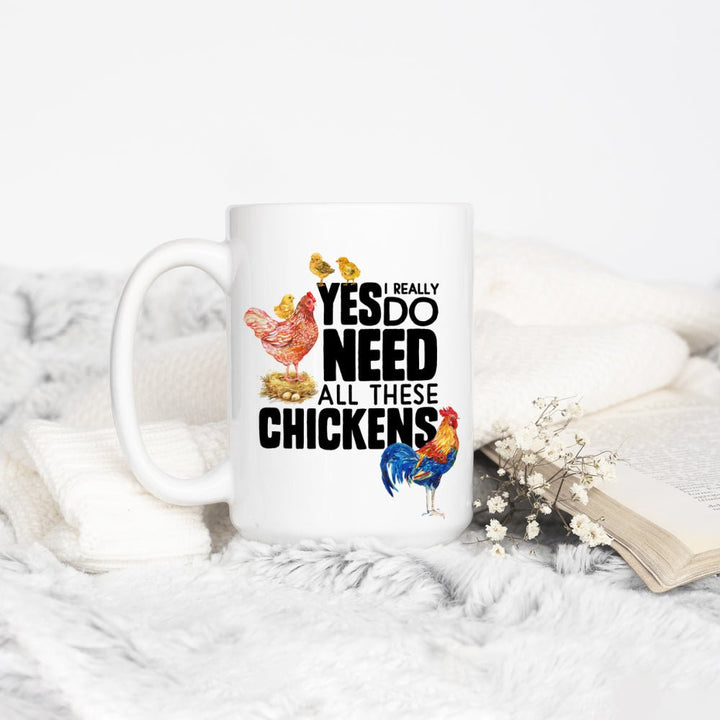 Yes I Really Do Need All These Chickens Mug - Loftipop