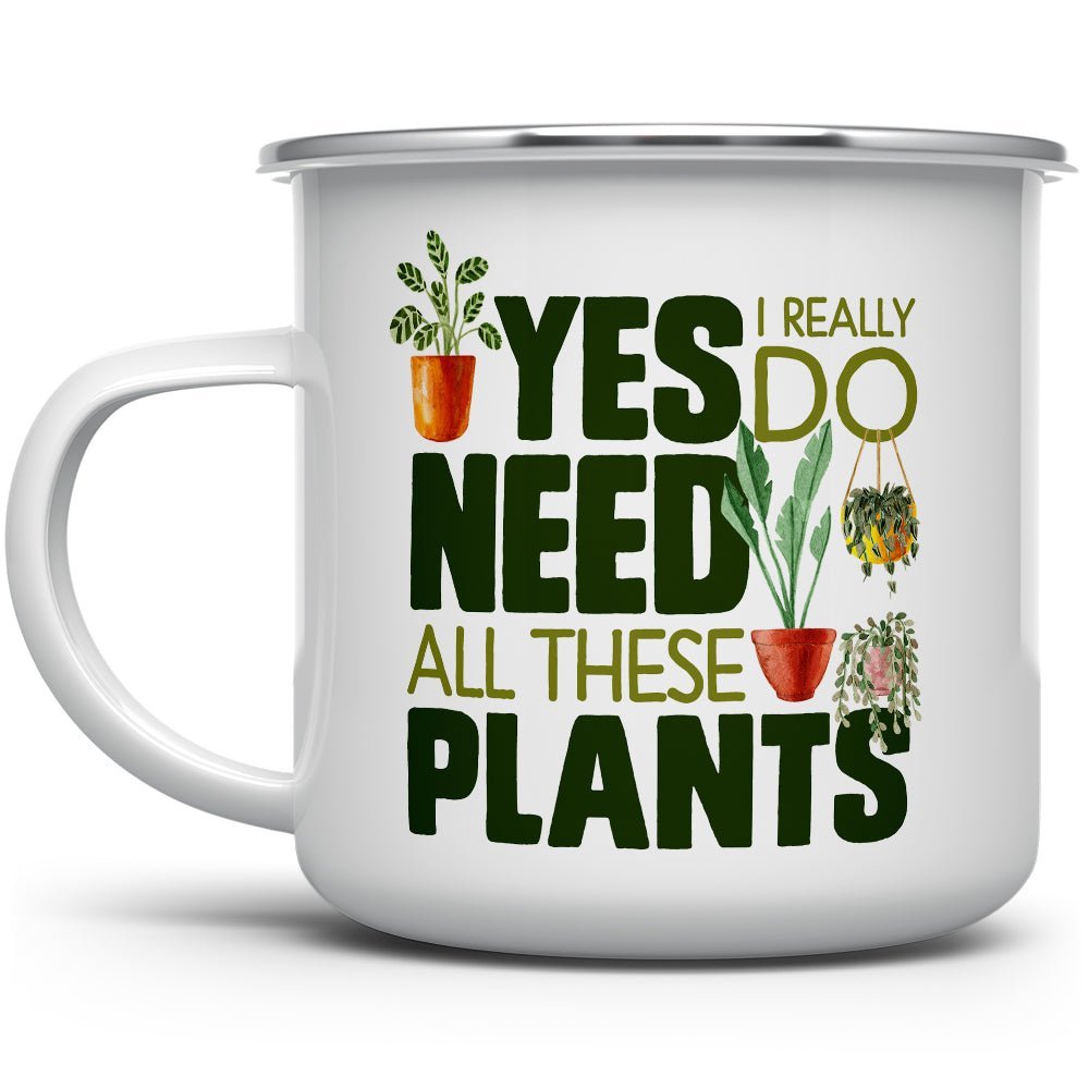 Yes I Really Do Need All These Plants Camp Mug - Loftipop